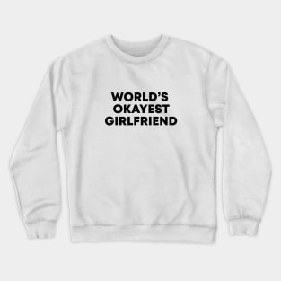 World's Okayest Girlfriend Crewneck Sweatshirt